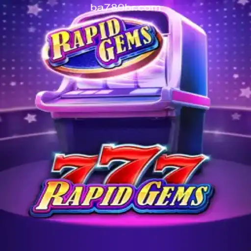 Explore the Thrills of RapidGems777 on BA789.COM Platform-Oficial Slots Brasil